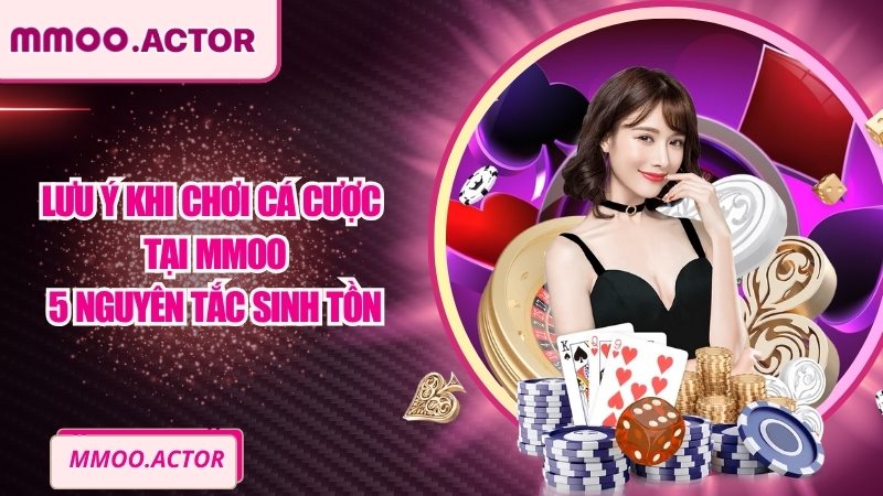 Lưu Ý Khi Chơi Cá Cược Tại MMOO - 5 Nguyên Tắc Sinh Tồn