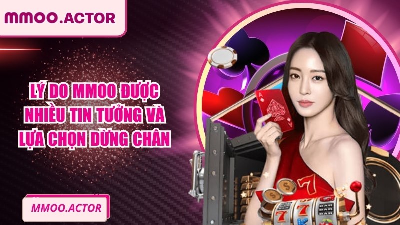 Lý Do MMOO Được Nhiều Tin Tưởng Và Lựa Chọn Dừng Chân