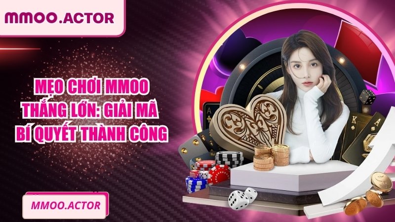 Mẹo Chơi MMOO Thắng Lớn: Giải Mã Bí Quyết Thành Công