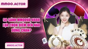 So Sánh MMOO và U888 - Lựa Chọn Điểm Đến Nào Dừng Chân?