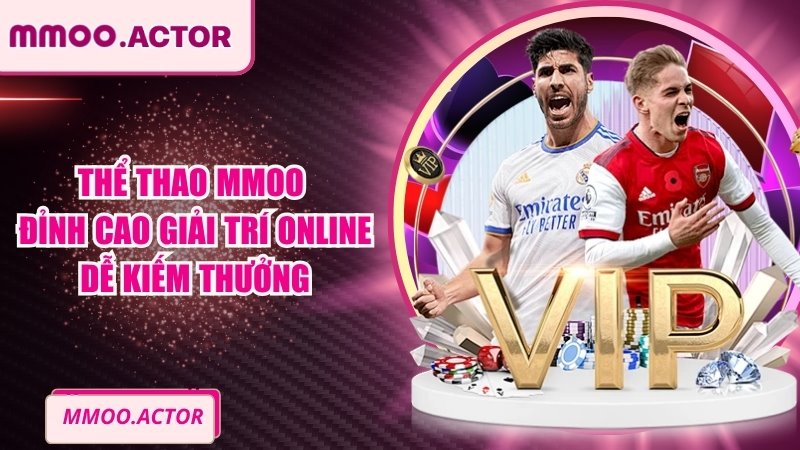 Thể Thao MMOO - Đỉnh Cao Giải Trí Online Dễ Kiếm Thưởng